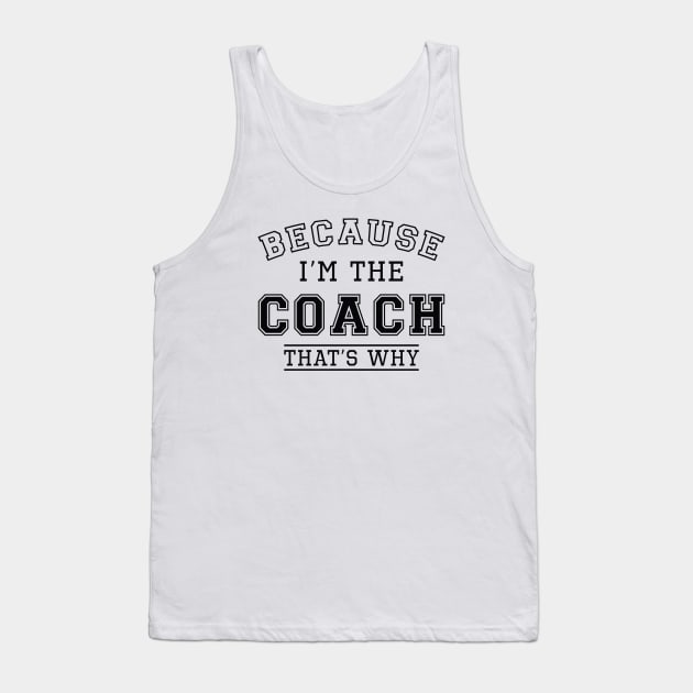 Because I’m The Coach Tank Top by LuckyFoxDesigns